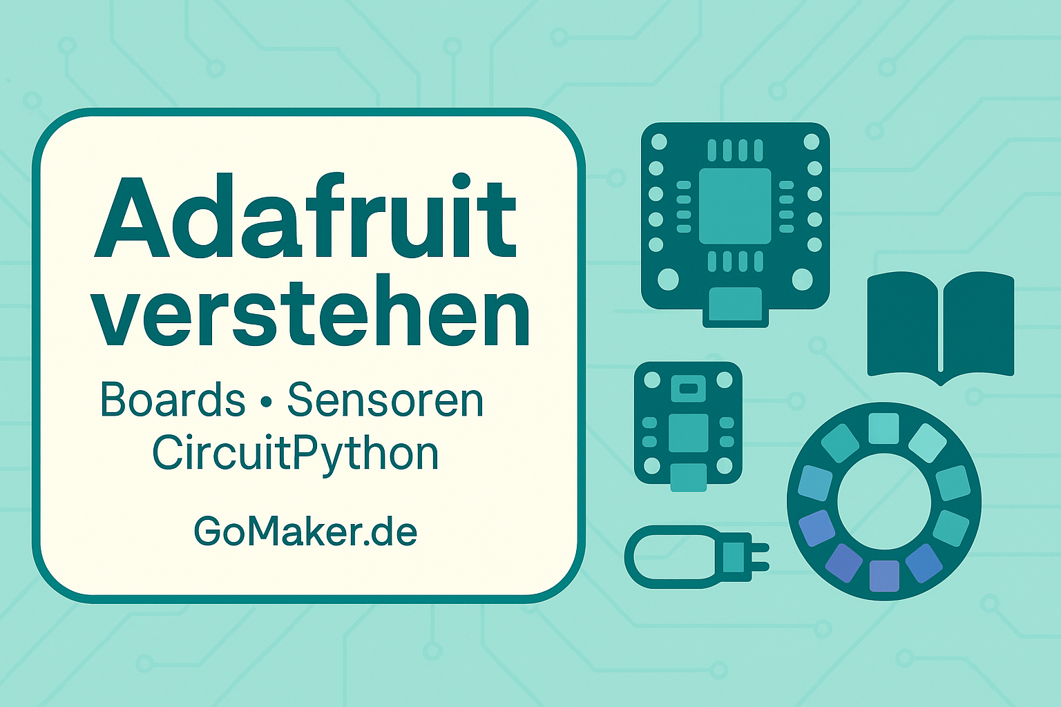 Adafruit verstehen – Boards, Sensoren & CircuitPython im Überblick