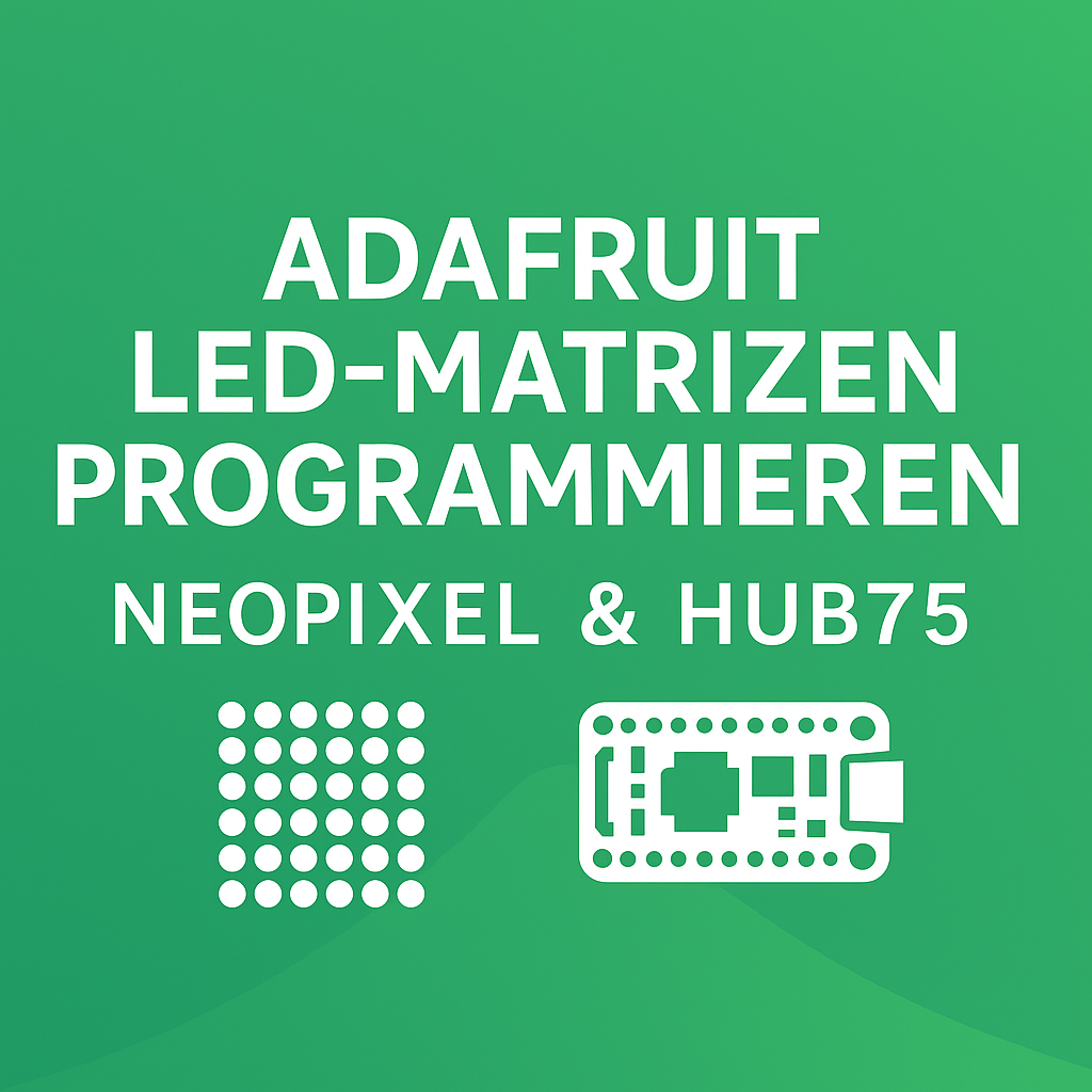 Adafruit LED-Matrizen programmieren – NeoPixel & HUB75
