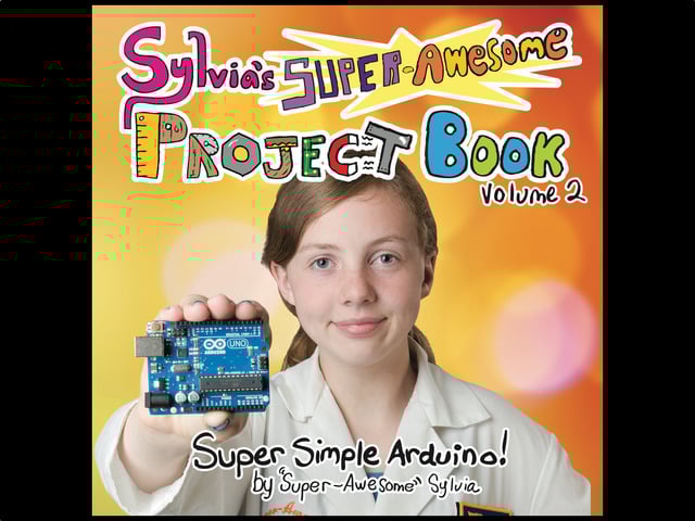 Sylvia's Super Awesome Project Book - Super Simple Arduino!